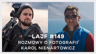 LAJF #149: ROZMOWY O FOTOGRAFII. KAROL NIENARTOWICZ.