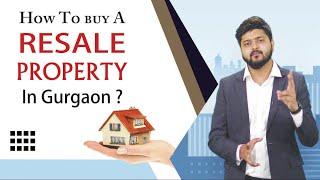 How to Buy Resale Property in Gurgaon I रीसेल प्रापर्टी कैसे खरीदें? | Property in Gurgaon