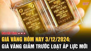 Giá vàng hôm nay 3/12: Giá vàng đồng loạt giảm trước áp lực mới