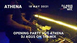 " OPENING PARTY LIVE ATHENA DJ AGUS ON THE MIX | 18 MAY 2021 "