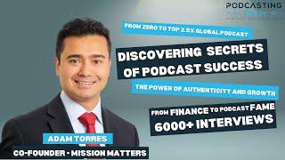 Podcast Success Secrets: Adam Torres of Mission Matters Reveals Lessons from 6,000+ Interviews