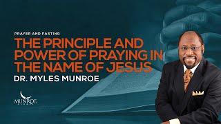 Experience Miracles In Your Life: The Secret Power Of Praying In Jesus' Name - Dr. Myles Munroe