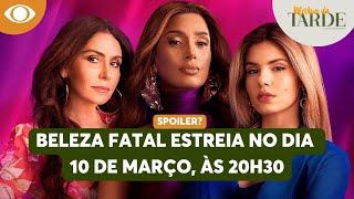 Quer spoilers? BELEZA FATAL estreia no dia 10 de março, às 20h30