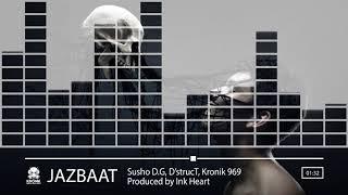 Jazbaat - Susho D.G, D'strucT and Kronik 969 | Produced by Ink Heart | Latest Hip Hop Songs 2017