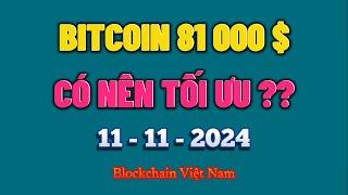 Phân Tích Bitcoin Ngày 11-11-2024 - BITCOIN 81 000 $ - CÓ NÊN TỐI ƯU ?? - Blockchain Việt Nam