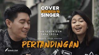 PERTANDINGAN  - ZARA LEOLA Ft. IFAN SEVENTEEN | Cover With The Singer #14 (Acoustic Version)