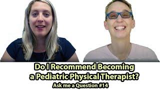 #14 Do I Recommend Becoming a Pediatric Physical Therapist?: Ask A Pediatric PT a Question