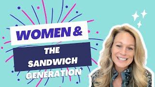 The Sandwich Generation: How Women Can Handle Being a Part of It