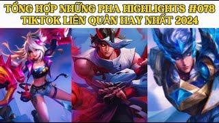 TỔNG HỢP NHỮNG PHA HIGHLIGHTS HAY NHẤT #078 TIKTOK LIÊN QUÂN HAY NHẤT 2024