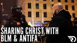 Sharing Christ with BLM & Antifa