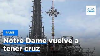 Notre Dame vuelve a tener cruz tras el devastador incendio de 2019 | euronews 