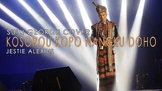 Kosorou Kopo Nangku Doho - (Jestie Alexius) - Suili George Cover