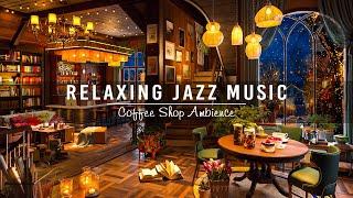 Soft Jazz Music for Study,Work,Focus  Cozy Coffee Shop Ambience ~ Relaxing Jazz Instrumental Music