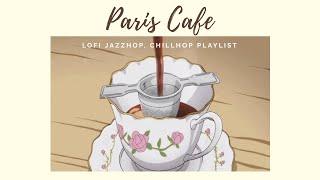 Paris Cafe Vibes ️  -lofi, jazzhop, chillhop mix playlist