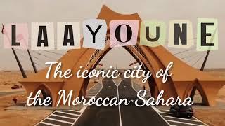 LAAYOUNE : THE ICONIC CITY OF THE MOROCCAN SAHARA -  العيون.. أيقونة الصحراء المغربية