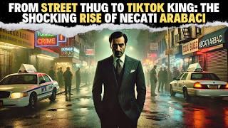 From Street Thug to TikTok King: The Shocking Rise of Necati Arabaci