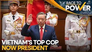 Top cop To Lam takes oath sworn in as Vietnam's President | Race To Power