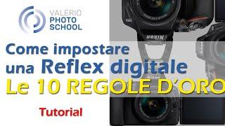 Come impostare correttamente una reflex digitale entry level. Le 10 regole d'oro per chi inizia