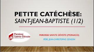 Petite catéchèse:  Saint-Jean-Baptiste (1/2)