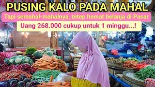 PUSING KALO PADA MAHAL, TAPI SEMAHALNYA TETEP HEMAT BELANJA DI PASAR, 268.000 CUKUP UNTUK 1 MINGGU!