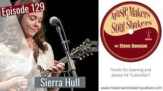 Sierra Hull - Music Makers and Soul Shakers Podcast