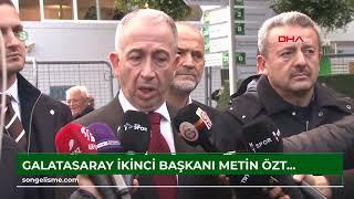 Galatasaray İkinci Başkanı Metin Öztürk'ün açıklamaları