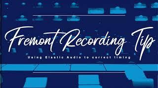 Fremont Recording Tips: How to use elastic audio to fix timing.