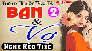 [Tập 2] BẠN VÀ VỢ - Truyện tâm sự thầm kín đặc sắc 2024 - MC Thùy Mai kể cuốn hút