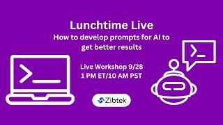 How to develop AI prompts for better results | Zibtek Lunchtime Live