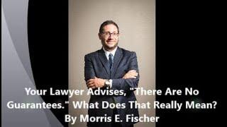 Your Lawyer Advises, "There Are No Guarantees." What Does That Really Mean?