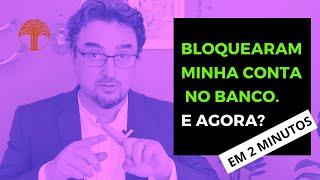 Bloqueio Judicial de conta bancária? Entenda, reaja e resolva.