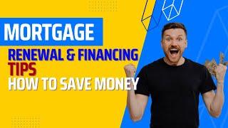 Mortgage Renewal & Refinance Tips | How to Save Money