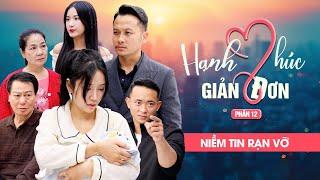 NIỀM TIN RẠN VỠ | Hạnh Phúc Giản Đơn Phần 12 | Phim Tình Cảm Gia Đình Gãy TV