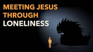 Meeting Jesus Through Loneliness: How to Conquer Loneliness