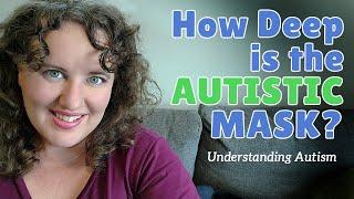 What I want others to know about Autism: How All Consuming the Autistic Mask Is