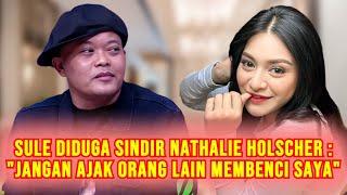 DISOROT! Sule Diduga Sindir Nathalie Holscher, Singgung Soal Ajak Orang Lain Untuk Benci Dirinya?