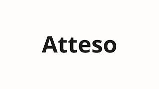 How to pronounce Atteso