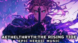 Aethelthryth: The Rising Tide (EPIC HEROIC MUSIC)