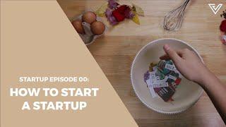 Startup Episode 00: How To Start A Startup