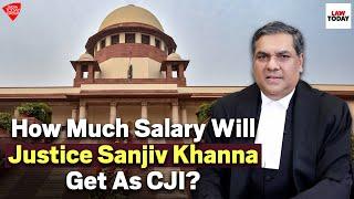 Salaries and Perks For SC Judges: How Much Salary Will Justice Sanjiv Khanna Get As CJI? | Law Today