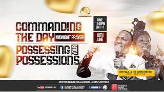 MID-NIGHT PRAYER COMMANDING THE DAY-POSSESSING YOUR POSSESSIONS. 18-06-2024