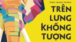 [Sách Nói] Trên Lưng Khổng Tượng - Chương 1 | Trần Thanh Phong