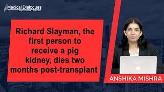 Richard Slayman, the first person to receive a pig kidney, dies two months post-transplant