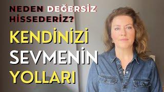 Özdeğer Nasıl Kazanılır? Kendimi Nasıl Severim?