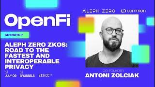 OpenFi Keynote 7: Aleph Zero zkOS: road to the fastest and interoperable privacy with Antoni Zolciak