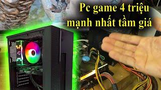 Pc 4tr triệu mạnh nhất tầm giá cân game mượt mà