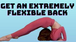 Get an Extremely Flexible Back like a Contortionist!  | for Beginners and Advanced