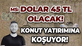 Morgan: 2025 YILINDA DOLAR 45TL OLACAK! / KONUT YATIRIMINA KOŞUYORLAR! #inşaat