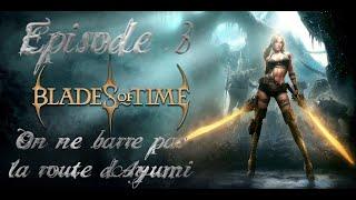 Blades of Time Ep 3 (On ne barre pas la route d'Ayumi)