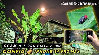 Gcam 8.7 BSG Pixel 7 Pro + Config  IPhone 14 Pro Max, Tajam, Detail, Minim Noise | Review Gcam